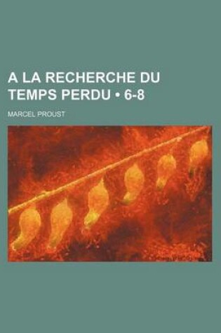 Cover of a la Recherche Du Temps Perdu (6-8)