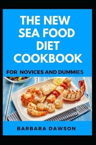 Cover of The New Sea Food Diet Cookbook For Novices And Dummies