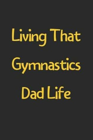 Cover of Living That Gymnastics Dad Life