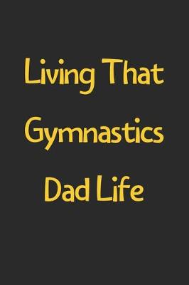 Book cover for Living That Gymnastics Dad Life