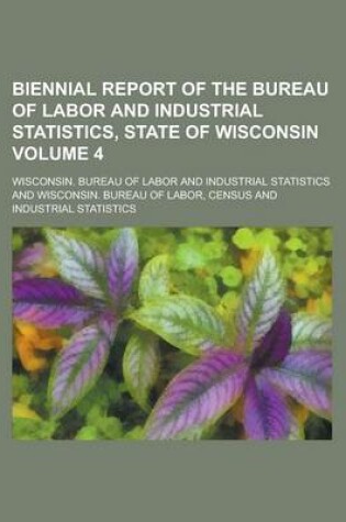 Cover of Biennial Report of the Bureau of Labor and Industrial Statistics, State of Wisconsin Volume 4