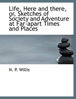 Book cover for Life, Here and There, Or, Sketches of Society and Adventure at Far-Apart Times and Places