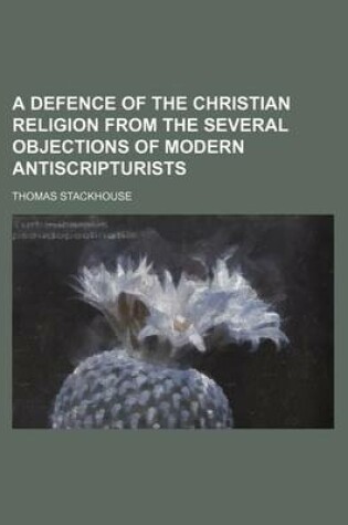 Cover of A Defence of the Christian Religion from the Several Objections of Modern Antiscripturists