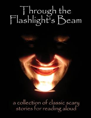 Book cover for Through the Flashlight's Beam: A Collection of Classic Scary Stories for Reading Aloud