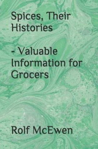 Cover of Spices, Their Histories - Valuable Information for Grocers