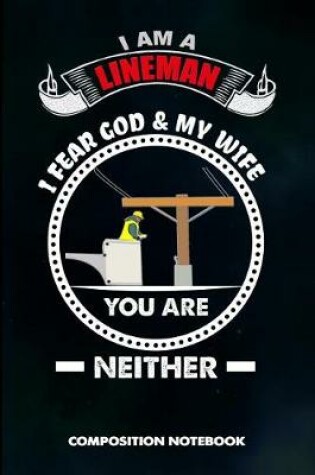 Cover of I Am a Lineman I Fear God and My Wife You Are Neither