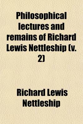 Book cover for Philosophical Lectures and Remains of Richard Lewis Nettleship (Volume 2)