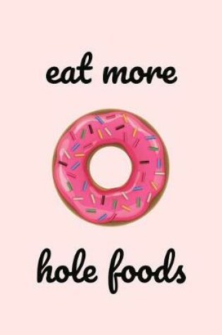 Cover of Eat More Hole Foods