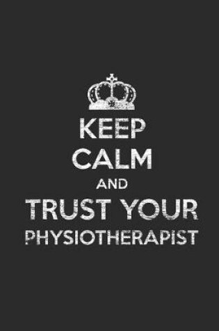 Cover of Keep Calm And Trust Your Physiotherapist