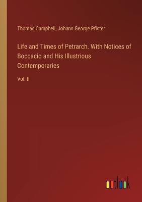 Book cover for Life and Times of Petrarch. With Notices of Boccacio and His Illustrious Contemporaries