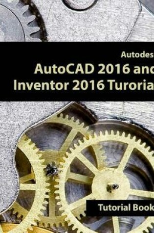 Cover of Autodesk AutoCAD 2016 and Inventor 2016 Tutorial