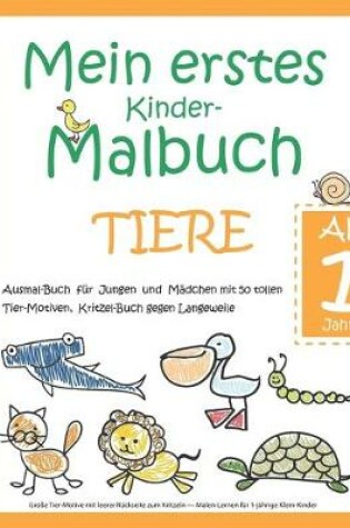 Cover of Mein erstes Kinder-Malbuch TIERE - Ab 1 Jahr - Ausmal-Buch fur Jungen und Madchen mit 50 tollen Tier-Motiven, Kritzel-Buch gegen Langeweile