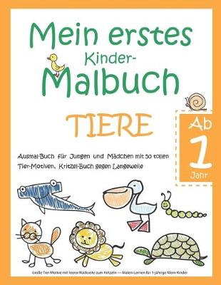 Book cover for Mein erstes Kinder-Malbuch TIERE - Ab 1 Jahr - Ausmal-Buch fur Jungen und Madchen mit 50 tollen Tier-Motiven, Kritzel-Buch gegen Langeweile