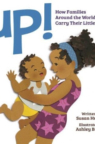 Cover of Up! How Families Around the World Carry Their Little Ones