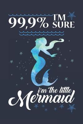 Book cover for 99.9% Sure I'm The Little Mermaid