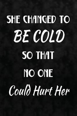 Book cover for She Changed To Be Cold, So That No One Could Hurt Her