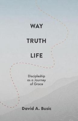 Book cover for Way, Truth, Life