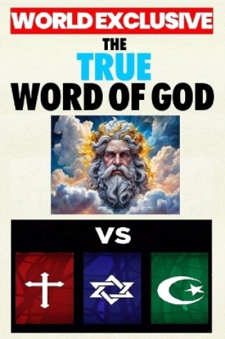 Cover of The True Word of God vs Christianity, Judaism & Islam