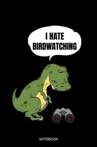 Cover of I Hate Birdwatching Notebook