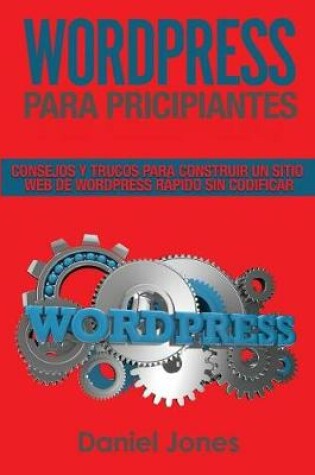 Cover of Wordpress Para Principiantes (Libro En Espanol/ Wordpress for Beginners Spanish Book Version)