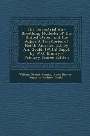 Cover of The Terrestrial Air-Breathing Mollusks of the United States, and the Adjacent Territories of North America, Ed. by A.A. Gould. [With] Suppl. by W.G. B