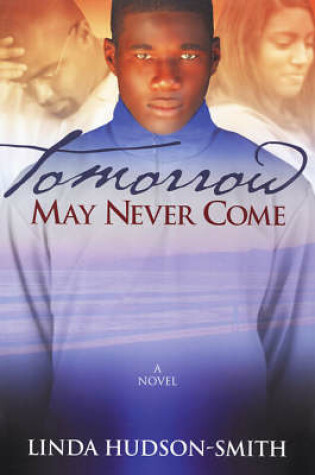 Cover of Tomorrow May Never Come