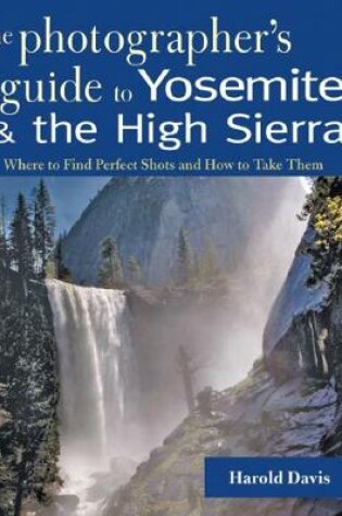 Cover of A Photographer's Guide to Yosemite & the High Sierra