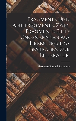 Book cover for Fragmente und Antifragmente. Zwey Fragmente eines ungenannten aus Herrn Lessings beyträgen zur Litteratur.