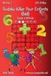 Book cover for Sudoku Killer Pour Enfants 6x6 - Facile à Difficile - Volume 1 - 145 Grilles