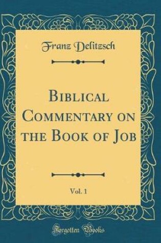 Cover of Biblical Commentary on the Book of Job, Vol. 1 (Classic Reprint)