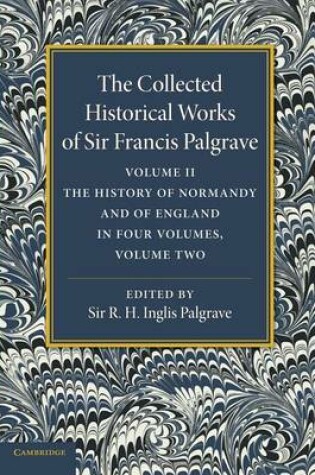 Cover of The Collected Historical Works of Sir Francis Palgrave, K.H.: Volume 2