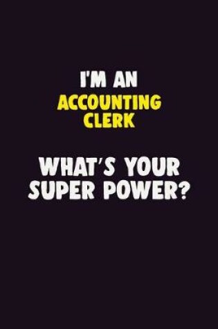 Cover of I'M An Accounting Clerk, What's Your Super Power?