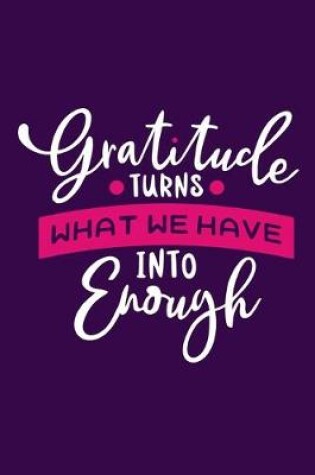 Cover of Gratitude Turns What We Have Into Enough