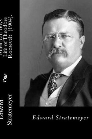 Cover of American Boys' Life of Theodore Roosevelt (1904). By