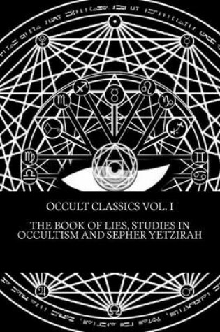Cover of Occult Classics Vol. I - The Book of Lies, Studies in Occultism and Sepher Yetzirah