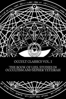 Book cover for Occult Classics Vol. I - The Book of Lies, Studies in Occultism and Sepher Yetzirah