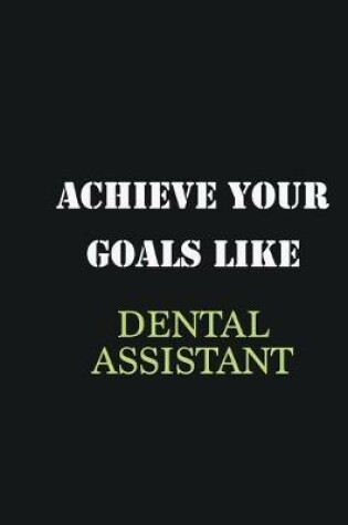 Cover of Achieve Your Goals Like Dental assistant