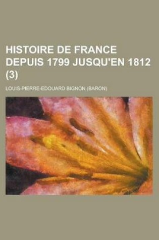 Cover of Histoire de France Depuis 1799 Jusqu'en 1812 (3)