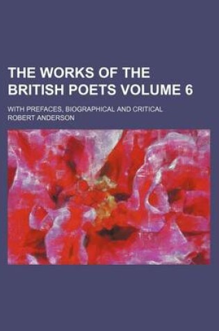 Cover of The Works of the British Poets Volume 6; With Prefaces, Biographical and Critical