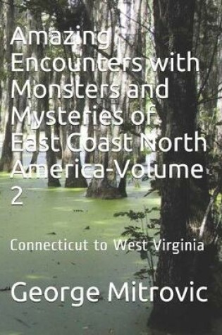 Cover of Amazing Encounters with Monsters and Mysteries of East Coast North America-Volume 2