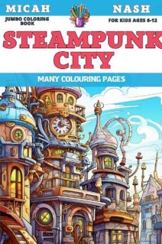 Cover of Jumbo Coloring Book for kids Ages 6-12 - Steampunk City - Many colouring pages