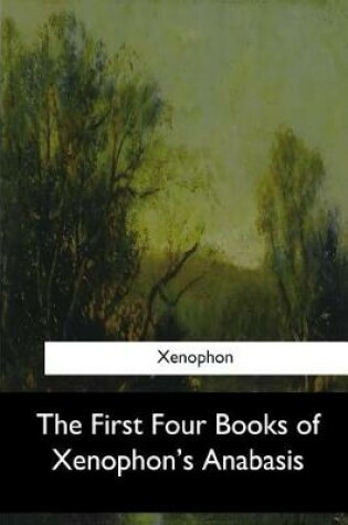 Cover of The First Four Books of Xenophon's Anabasis