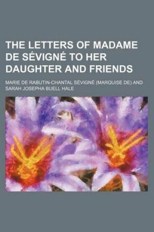 Cover of The Letters of Madame de Sevigne to Her Daughter and Friends