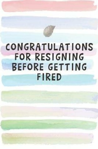 Cover of Congratulations for Resigning before Getting Fired