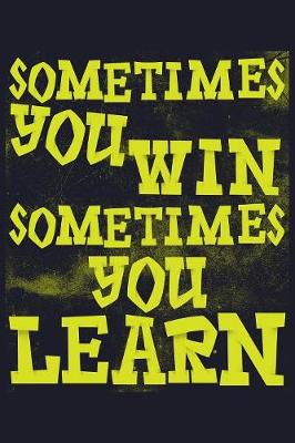 Book cover for Sometimes You Win Sometimes You Learn