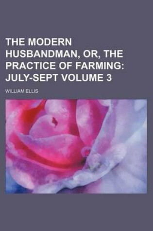 Cover of The Modern Husbandman, Or, the Practice of Farming Volume 3; July-Sept