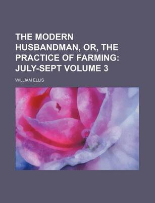 Book cover for The Modern Husbandman, Or, the Practice of Farming Volume 3; July-Sept