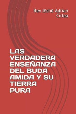 Cover of Las Verdadera Ensenanza del Buda Amida Y Su Tierra Pura