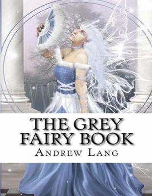 Book cover for The Grey Fairy Book (Annotated)