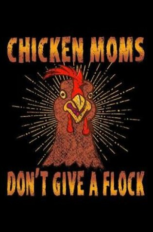 Cover of Chicken Moms Don't Give a Flock